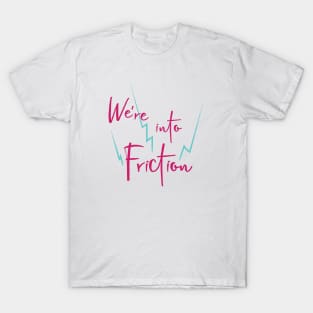 Geologist Pun We're into Friction T-Shirt
